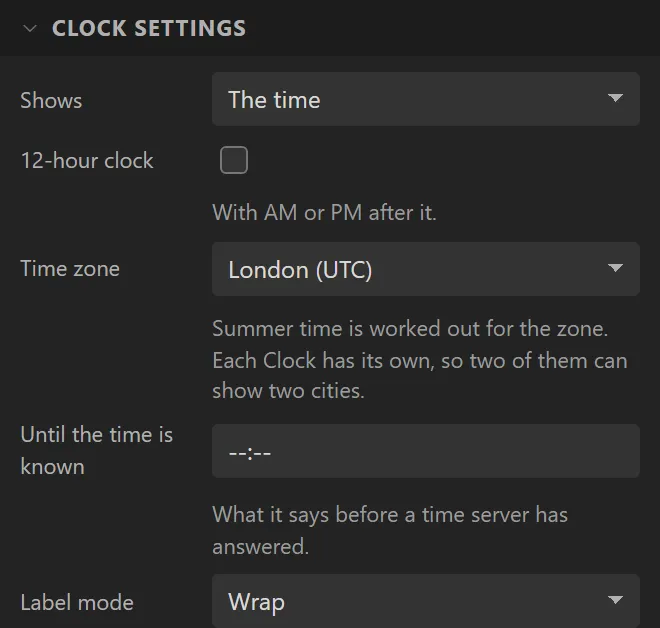The first of the Clock settings: Shows The time, 12-hour clock, Time zone London, Until the time is known, Label mode Wrap.