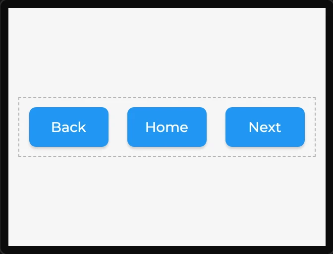 Three blue buttons, Back, Home and Next, evenly spaced across the middle of the screen, inside the container's faint dashed edge and with no box behind them.